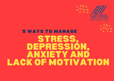 5 Tips to Manage Stress, Depression, Anxiety and Lack of Motivation NATURALLY!